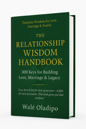 The Relationship Wisdom Handbook| 300 Keys for Building Love, Marriage and Legacy | Walé Oladipo